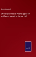 Chronological Index of Patents applied for and Patents granted, for the year 1863 1432665510 Book Cover