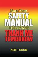 Burn Your Safety Manual Today and Thank Me Tomorrow 1984554018 Book Cover