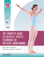The Complete Guide to Joseph H. Pilates' Techniques of Physical Conditioning 0897932854 Book Cover