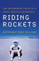 Riding Rockets: The Outrageous Tales of a Space Shuttle Astronaut