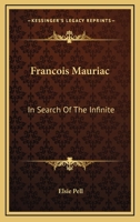 François Mauriac in Search of the Infinite 1428653511 Book Cover
