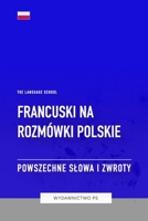 Francuski na Rozmówki Polskie - Powszechne Slowa I Zwroty (Polish Edition) B0CHG8ZBSK Book Cover