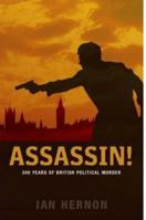 Assassin !: 200 Years of British Political Murder 074532715X Book Cover