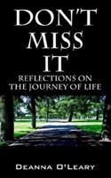 Don't Miss It!: Reflections on the Journey of Life 1598000993 Book Cover