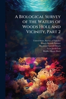 A Biological Survey of the Waters of Woods Hole and Vicinity, Part 2 1149078758 Book Cover