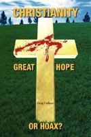 Christianity; Great Hope, or Hoax? 1425766951 Book Cover