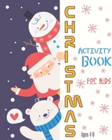 Christmas Activity Book For Kids Ages 4-8: Fun Christmas Activities For Kids, Coloring Pages, Mazes And Sudoku For Ages 4-8 1696857341 Book Cover