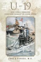 U - 19: How a Single Submarine Could Have Changed the Course of Wwi 1468594540 Book Cover