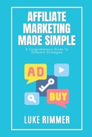Affiliate Marketing Made Simple: A Comprehensive Guide to Different Strategies B0BW31WZT3 Book Cover