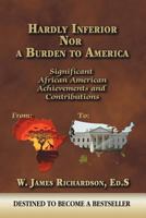 Hardly Inferior Nor a Burden to America: Significant African American Achievements and Contributions 1622121112 Book Cover