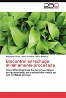 Biocontrol en lechuga mínimamente procesada: Control biológico de Escherichia coli por enriquecimiento de la microflora nativa en una hortaliza de hoja 3659035386 Book Cover