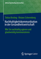 Nachhaltigkeitskommunikation in der Gesundheitswirtschaft: Wie Sie nachhaltig agieren und glaubwürdig kommunizieren (Edition Nachhaltig wirtschaften) (German Edition) 3658473576 Book Cover