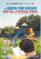 The Radical Phat-Krusher Spiritual and Physical Fitness: A Guide for Kids to Better their Lives 1644166372 Book Cover