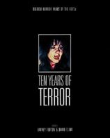 Ten Years of Terror: British Horror Films of the Seventies 0952926083 Book Cover