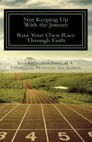 Not Keeping Up With the Joneses, RunYour Own Race Through Faith: 3 Easy Steps To Discover Your Divine Destiny 1494919672 Book Cover