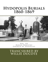 Hydopolis Burials 1860-1869: Vol. III of the Burial Registry of the Church of Avoyelles 1534916121 Book Cover