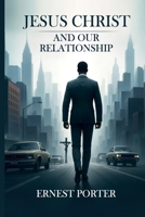 Jesus Christ And Our Relationship 1257895583 Book Cover