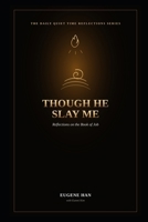 Though He Slay Me: Reflections on the Book of Job (The Daily Quiet Time Reflections Series) B0H9S5Y4V1 Book Cover