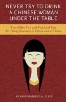 Never Try to Drink a Chinese Woman Under the Table: Plus Other Fun and Practical Tips for Doing Business in China and at Home 1939521254 Book Cover