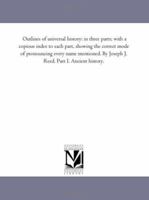 Outlines of Universal History: In Three Parts; With a Copious Index to Each Part, Showing the Correct Mode of Pronouncing Every Name Mentioned .. 1425515886 Book Cover