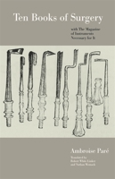 Ten Books of Surgery with the Magazine of the Instruments Necessary for It 0820335487 Book Cover