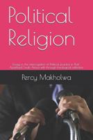 Political Religion: Essays in the Interrogation of Political Practice in Post-Apartheid South Africa with Through Theological Reflection 1723747998 Book Cover