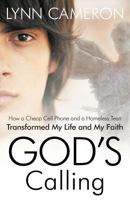 God's Calling: How a Cheap Cell Phone and a Homeless Teen Transformed My Life and My Faith 1449782221 Book Cover