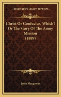 Christ or Confucius, Which?, Or, the Story of the Amoy Mission 1120270871 Book Cover