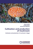 Cultivation and production of mushroom 6200536791 Book Cover