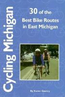 Cycling Michigan: 30 Of the Best Bike Routes in East Michigan 1882376129 Book Cover