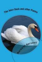 The Juicy Duck and other poems: Poetry from life experiences 1544002998 Book Cover