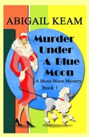 Murder Under A Blue Moon: A 1930s Mona Moon Mystery Book 1 1094674559 Book Cover