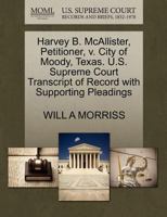 Harvey B. McAllister, Petitioner, v. City of Moody, Texas. U.S. Supreme Court Transcript of Record with Supporting Pleadings 1270381938 Book Cover