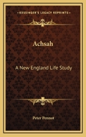 Achsah: A New England Life-Study (Classic Reprint) 0548309183 Book Cover