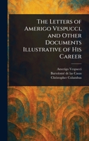 The Letters of Amerigo Vespucci, and Other Documents Illustrative of His Career 1023212331 Book Cover