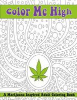 Color Me High: A Marijuana Inspired Adult Coloring Book 1522952519 Book Cover