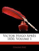 Victor Hugo Après 1830. Tome 1 1145204899 Book Cover