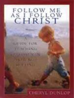 Follow Me as I Follow Christ: A Guide for Teaching Children in a Church Setting 0802410944 Book Cover
