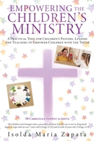 Empowering the Children's Ministry: A Practical Tool for Children's Pastors, Leaders and Teachers to Empower Children with the Truth 1662870531 Book Cover