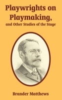Playwrights on Playmaking, and Other Studies of the Stage, by Brander Matthews ... 1410214893 Book Cover