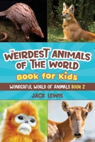 The Weirdest Animals of the World Book for Kids: Surprising photos and weird facts about the strangest animals on the planet! 1952328659 Book Cover