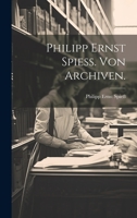 Philipp Ernst Spieß. Von Archiven. 102238029X Book Cover