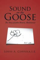 Sound on the Goose: The Story of John Brown, Abolitionist 1504956338 Book Cover