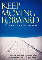 Keep Moving Forward: My Son's Last Words 144971630X Book Cover