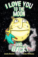 I Love You to the Moon and Back! (Board Book) 0990735907 Book Cover