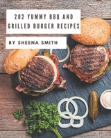 202 Yummy BBQ and Grilled Burger Recipes: More Than a Yummy BBQ and Grilled Burger Cookbook B08HJ5HHDQ Book Cover