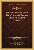 Brilliants Selected from the Writings of Frances E. Willard 0548890579 Book Cover