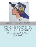 Ponga El Poder En Su Mente. Seis Sombreros de Colores Para Pensar. B09HG4B2JG Book Cover