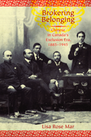 Brokering Belonging: Chinese in Canada's Exclusion Era, 1885-1945 0199733147 Book Cover