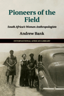 Pioneers of the Field: South Africa's Women Anthropologists 1316604918 Book Cover